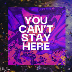 You Can&#39;t Stay Here - Song Release